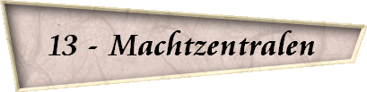 13 - Machtzentralen