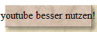 youtube besser nutzen!
